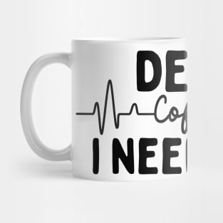 Dear Coffee I Need You Mug